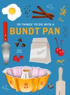 101 Things to Do with a Bundt(r) Pan, New Edition di Jenny Hartin edito da GIBBS SMITH PUB