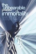 The Unbearable Loneliness Of Immortality di Shaun Griffin edito da America Star Books