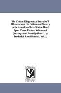 The Cotton Kingdom: A Traveller's Observations on Cotton and Slavery in the American Slave States. Based Upon Three Form di Frederick Law Olmsted edito da UNIV OF MICHIGAN PR