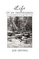 Life of an Ironworker: The Collected Works of Joseph Red Irving di Joe Irving edito da AUTHORHOUSE