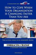 How to Cope When Your Organization is Changing Faster Than You Are di Ed Kugler edito da Lulu.com