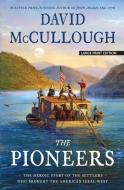 The Pioneers: The Heroic Story of the Settlers Who Brought the American Ideal West di David Mccullough edito da LARGE PRINT DISTRIBUTION