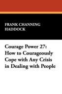 Courage Power 27 di Frank Channing Haddock edito da Wildside Press