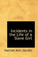 Incidents In The Life Of A Slave Girl di Harriet Ann Jacobs edito da Bibliolife