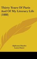 Thirty Years of Paris and of My Literary Life (1888) di Alphonse Daudet edito da Kessinger Publishing