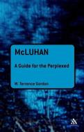 McLuhan: A Guide for the Perplexed di W. Terrence Gordon edito da BLOOMSBURY 3PL