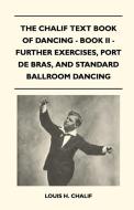 The Chalif Text Book Of Dancing - Book II - Further Exercises, Port De Bras, And Standard Ballroom Dancing di Louis H. Chalif edito da Metcalf Press