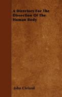 A Directory For The Dissection Of The Human Body di John Cleland edito da Grizzell Press