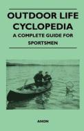 Outdoor Life Cyclopedia - A Complete Guide For Sportsmen di Anon edito da Read Books