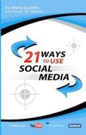 21 Ways to Use Social Media by Maria Gudelis: Steal These Ways to Maximum Social Media Success di Maria Gudelis edito da Createspace