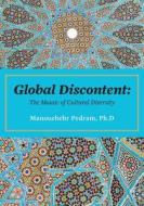 GLOBAL DISCONTENT di Manouchehr Pedram Ph. D. edito da FRIESENPR