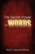 The Secret Power of Words di Roy Masters edito da Createspace