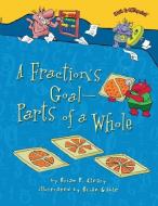 A Fraction's Goal -- Parts of a Whole di Brian P. Cleary edito da MILLBROOK PR INC