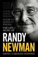 Maybe I'm Doing It Wrong: The Life and Music of Randy Newman di Caroline Stafford, David Stafford edito da Overlook-Omnibus