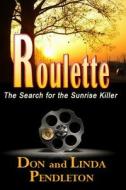 Roulette: The Search for the Sunrise Killer di Don Pendleton, Linda Pendleton edito da Createspace