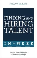 Finding & Hiring Talent In A Week di Nigel Cumberland edito da John Murray Press