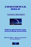 Insomnia Help - Natural Treatment - Author: Sheila Ber - Naturopathic Consultant. di Sheila Ber edito da Createspace