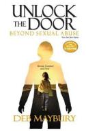 Unlock the Door: Beyond Sexual Abuse di Deb Maybury edito da Createspace Independent Publishing Platform