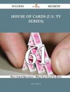 House Of Cards (u.s. Tv Series) 61 Success Secrets - 61 Most Asked Questions On House Of Cards (u.s. Tv Series) - What You Need To Know di Brian Baldwin edito da Emereo Publishing