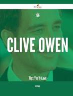 166 Clive Owen Tips You'll Love di Earl Case edito da Emereo Publishing
