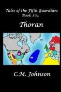 Tales of the Fifth Guardian; Book Six: Thoran di C. M. Johnson edito da Createspace