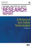 A Review of Gun Safety Technologies di U. S. Department of Justice, Office Of Justice Programs, National Institute Of Justice edito da Createspace