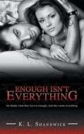 Enough Isn\'t Everything di K L Shandwick edito da Authorhouse