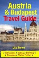 Austria & Budapest Travel Guide: Attractions, Eating, Drinking, Shopping & Places to Stay di Lisa Brown edito da Createspace