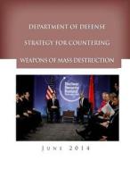 Department of Defense Strategy for Countering Weapons of Mass Destruction di Department of Defense edito da Createspace