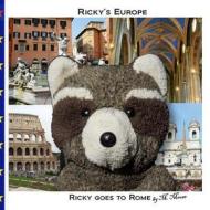 Ricky Goes to Rome: Ricky Goes to Rome, Italy, the Colosseum, the Forum, the Spanish Steps, Trevi Fountain, Piazza Navona, and Vatican Cit di M. Moose edito da Createspace