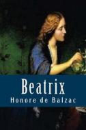 Beatrix di Honore De Balzac edito da Createspace Independent Publishing Platform