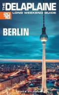 Berlin - The Delaplaine 2016 Long Weekend Guide di Andrew Delaplaine edito da Createspace