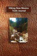 Hiking New Mexico Trails Journal di Tom Alyea edito da Createspace