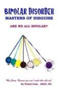 Bipolar Disorder: Masters of Disguise di Penni Less edito da Createspace