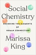 Social Chemistry: The Elements of Human Connection di Marissa King edito da DUTTON BOOKS