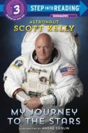 My Journey to the Stars (Step Into Reading) di Scott Kelly edito da RANDOM HOUSE