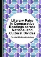 Literary Pairs In Comparative Readings Across National And Cultural Divides di Yarmila Nikolova Daskalova edito da Cambridge Scholars Publishing