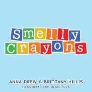 Smelly Crayons di Anna Drew, Brittany Hillis edito da AUTHORHOUSE