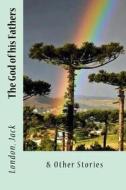 The God of His Fathers: & Other Stories di Jack London edito da Createspace Independent Publishing Platform