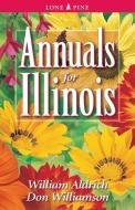Annuals for Illinois di William Aldrich, Don Williamson edito da LONE PINE PUB