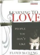 Learning to Love People You Don't Like di Floyd McClung edito da YWAM PUB