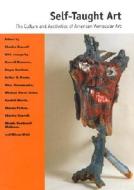 Self-Taught Art: The Culture and Aesthetics of American Vernacular Art edito da University Press of Mississippi