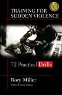 Training for Sudden Violence di Rory Miller edito da YMAA Publication Center