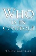 Who Is in Control? di Wesley Mountain edito da XULON PR