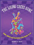The Living Chess Game di Alexey W. Root edito da ABC-CLIO