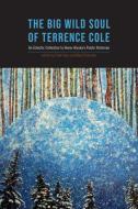 The Big Wild Soul of Terrence Cole di Frank Soos edito da University of Alaska Press