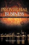 Proverbial Business di Weyinmi Jemide edito da Holy Fire Publishing LLC