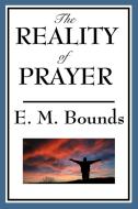 The Reality of Prayer di Edward M. Bounds edito da Wilder Publications