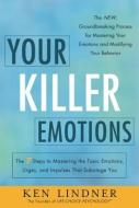 Your Killer Emotions: The 7 Steps to Mastering the Toxic Emotions, Urges, and Impulses That Sabotage You di Ken Lindner edito da GREENLEAF BOOK GROUP LLC