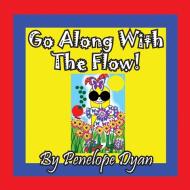 Go Along With The Flow! di Penelope Dyan edito da Bellissima Publishing